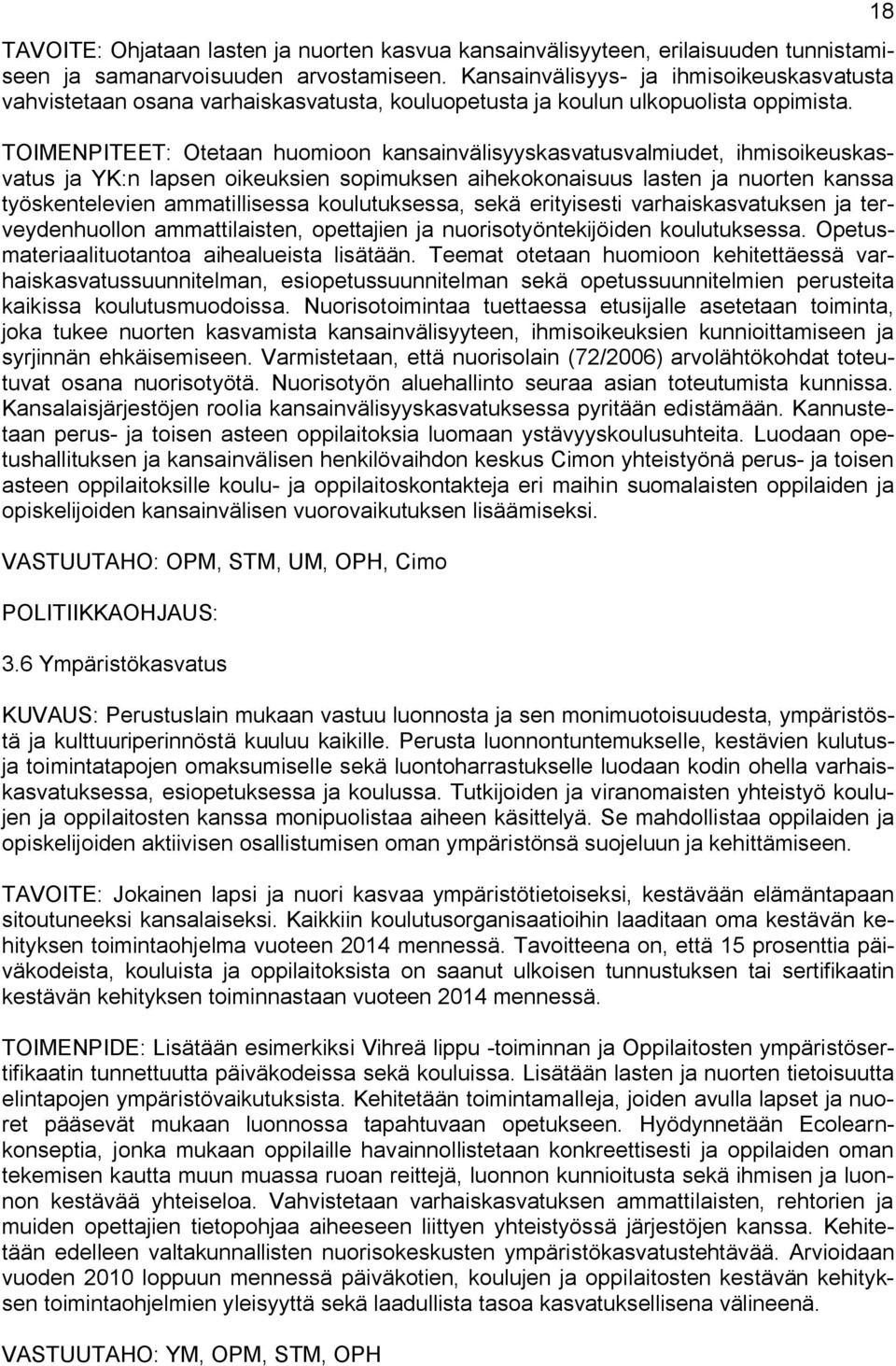 TOIMENPITEET: Otetaan huomioon kansainvälisyyskasvatusvalmiudet, ihmisoikeuskasvatus ja YK:n lapsen oikeuksien sopimuksen aihekokonaisuus lasten ja nuorten kanssa työskentelevien ammatillisessa