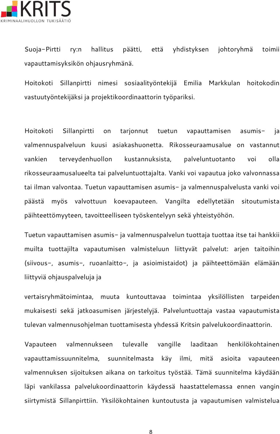 Hoitokoti Sillanpirtti on tarjonnut tuetun vapauttamisen asumis- ja valmennuspalveluun kuusi asiakashuonetta.