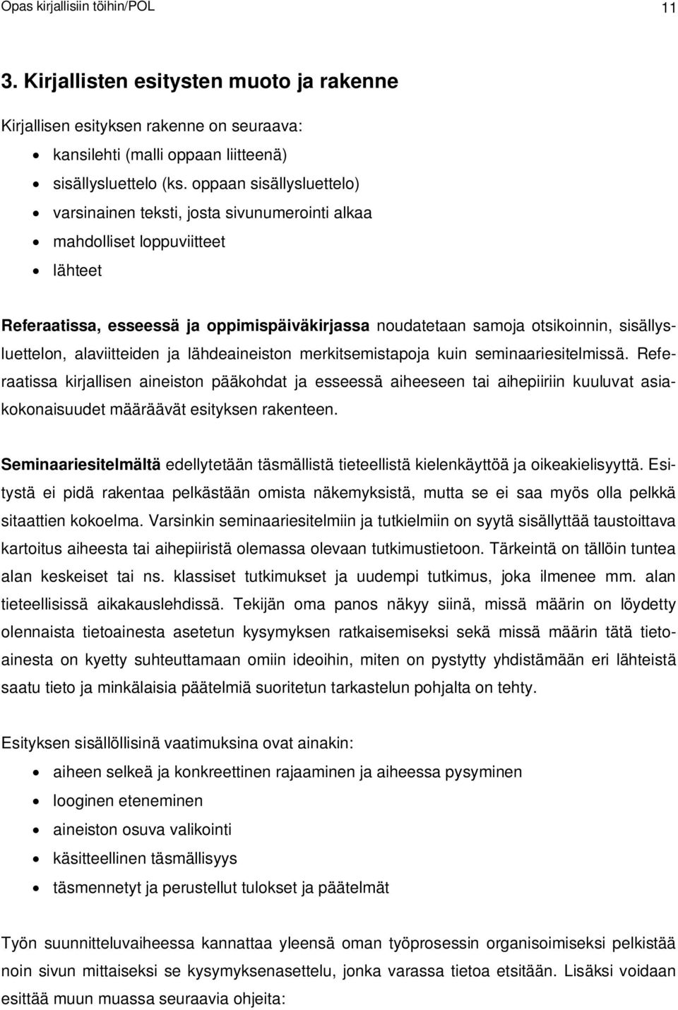 sisällysluettelon, alaviitteiden ja lähdeaineiston merkitsemistapoja kuin seminaariesitelmissä.