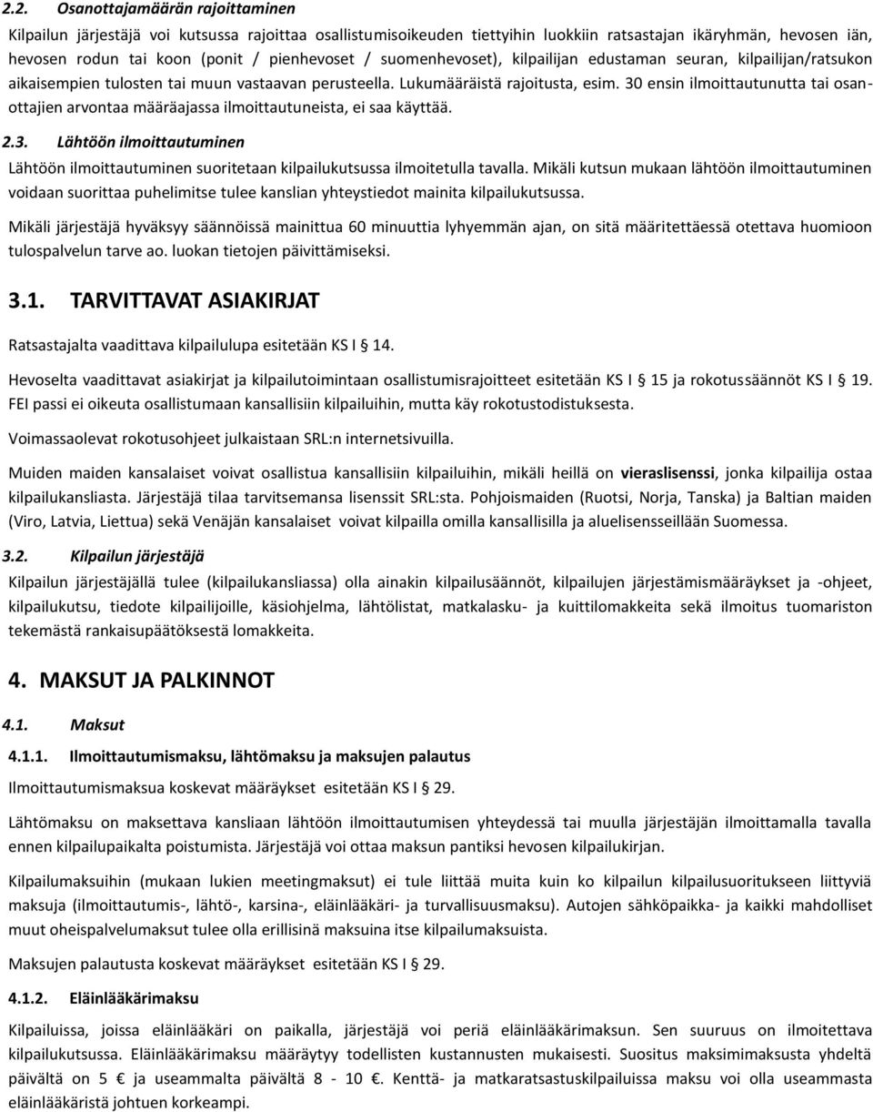 30 ensin ilmoittautunutta tai osanottajien arvontaa määräajassa ilmoittautuneista, ei saa käyttää. 2.3. Lähtöön ilmoittautuminen Lähtöön ilmoittautuminen suoritetaan kilpailukutsussa ilmoitetulla tavalla.