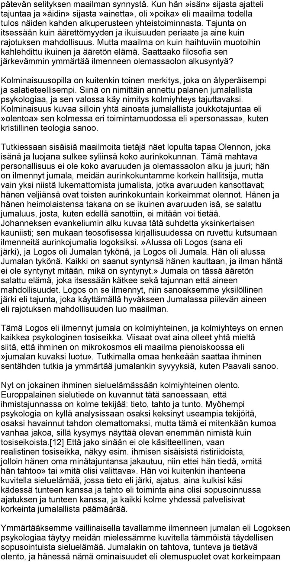 Saattaako filosofia sen järkevämmin ymmärtää ilmenneen olemassaolon alkusyntyä? Kolminaisuusopilla on kuitenkin toinen merkitys, joka on älyperäisempi ja salatieteellisempi.