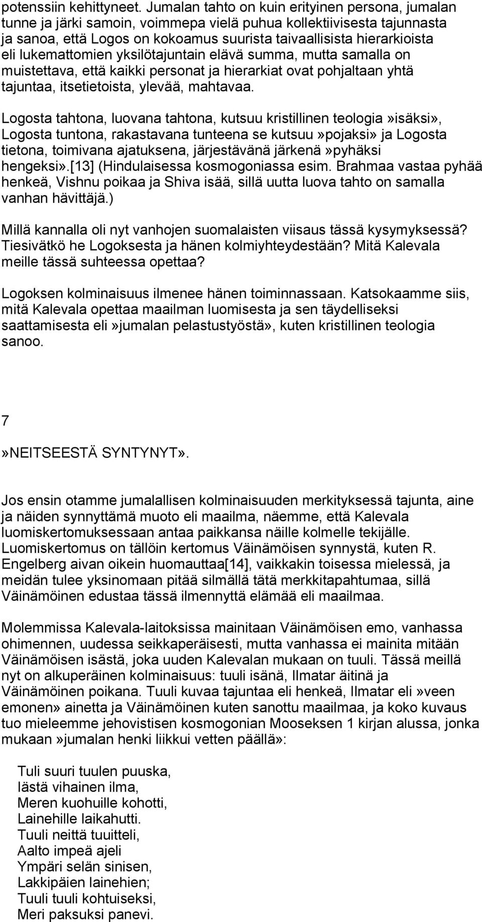 lukemattomien yksilötajuntain elävä summa, mutta samalla on muistettava, että kaikki personat ja hierarkiat ovat pohjaltaan yhtä tajuntaa, itsetietoista, ylevää, mahtavaa.