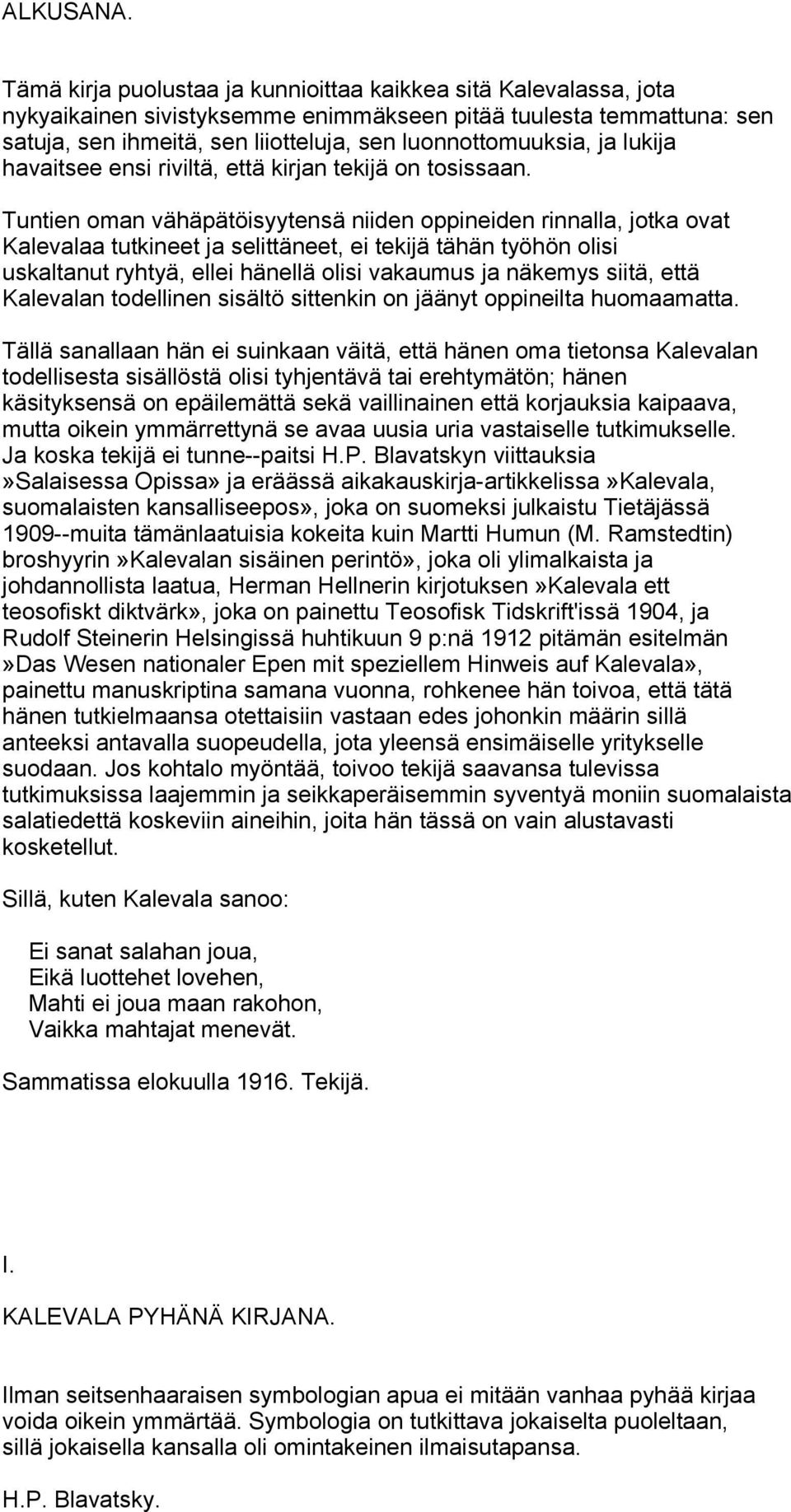 lukija havaitsee ensi riviltä, että kirjan tekijä on tosissaan.