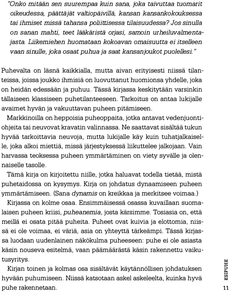 " Puhevalta on läsnä kaikkialla, mutta aivan erityisesti niissä tilanteissa, joissa joukko ihmisiä on luovuttanut huomionsa yhdelle, joka on heidän edessään ja puhuu.