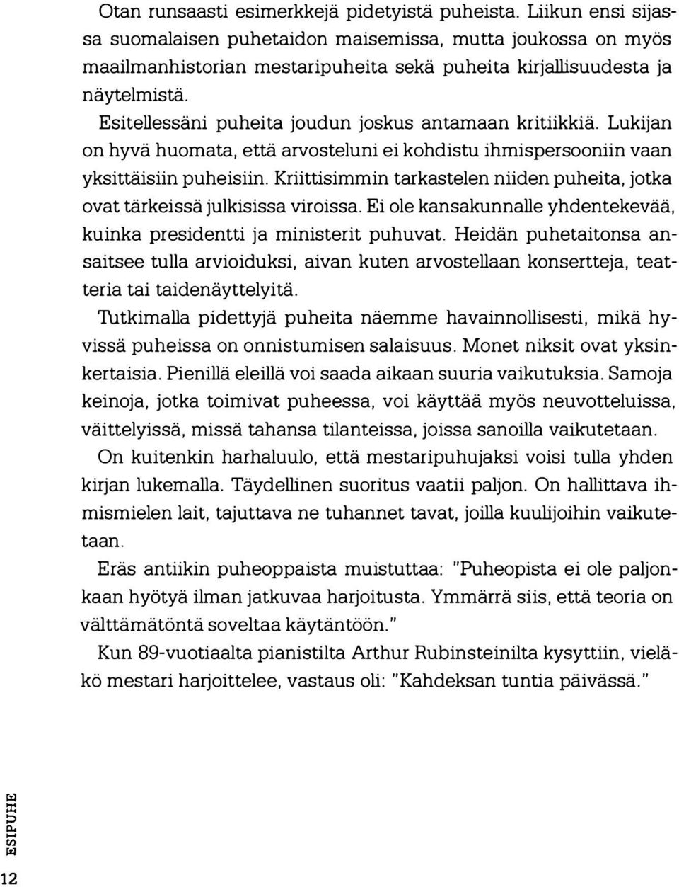 Esitellessäni puheita joudun joskus antamaan kritiikkiä. Lukijan on hyvä huomata, että arvosteluni ei kohdistu ihmispersooniin vaan yksittäisiin puheisiin.