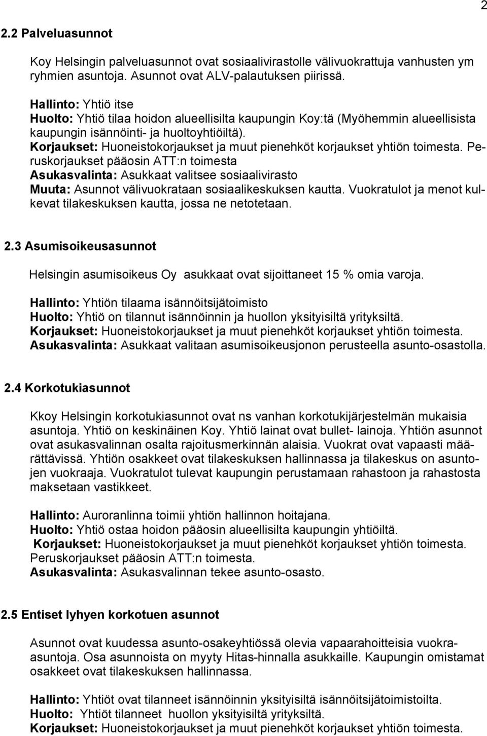 Korukset: Huoneistokorukset muut pienehköt korukset htiön toimesta.