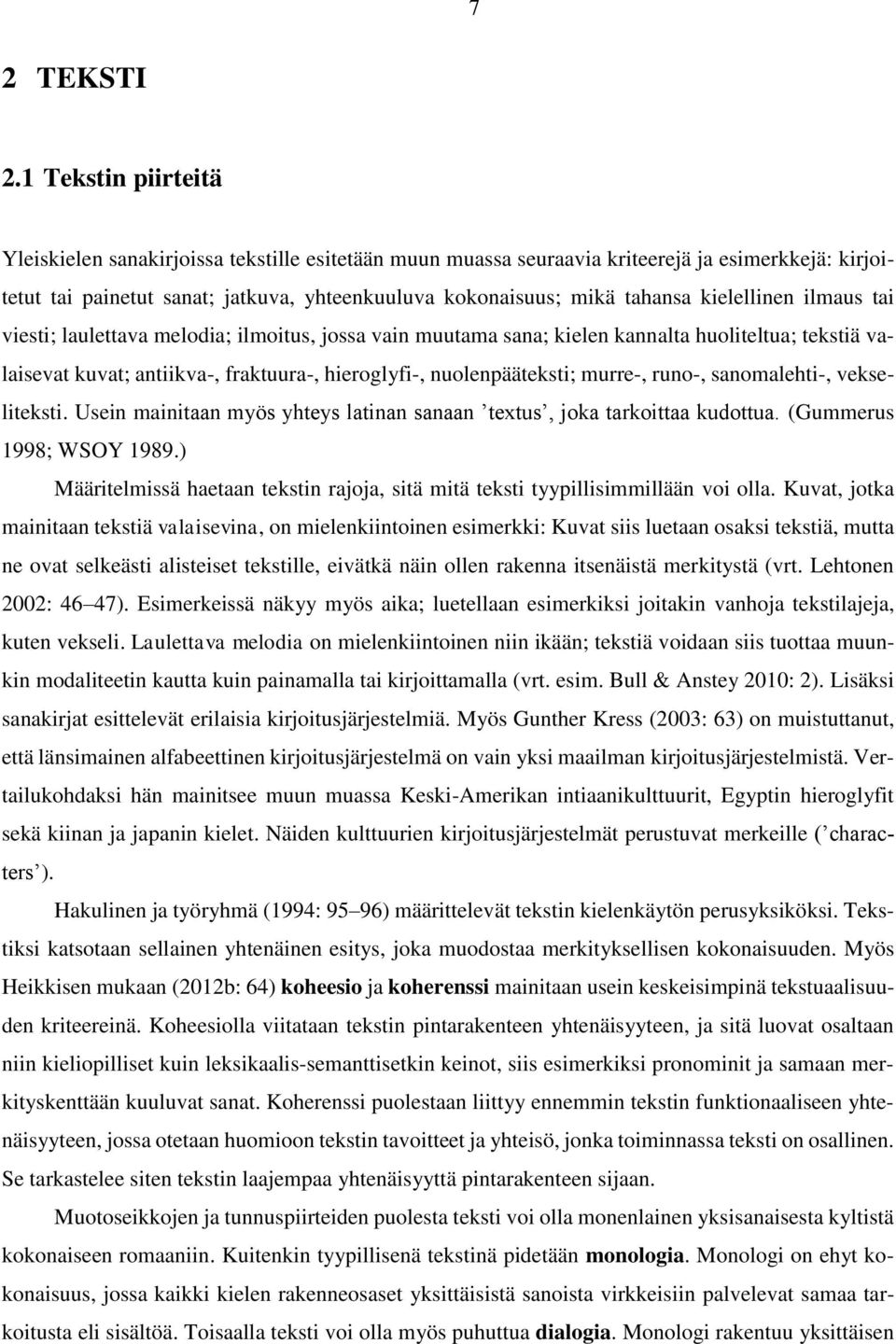 kielellinen ilmaus tai viesti; laulettava melodia; ilmoitus, jossa vain muutama sana; kielen kannalta huoliteltua; tekstiä valaisevat kuvat; antiikva-, fraktuura-, hieroglyfi-, nuolenpääteksti;