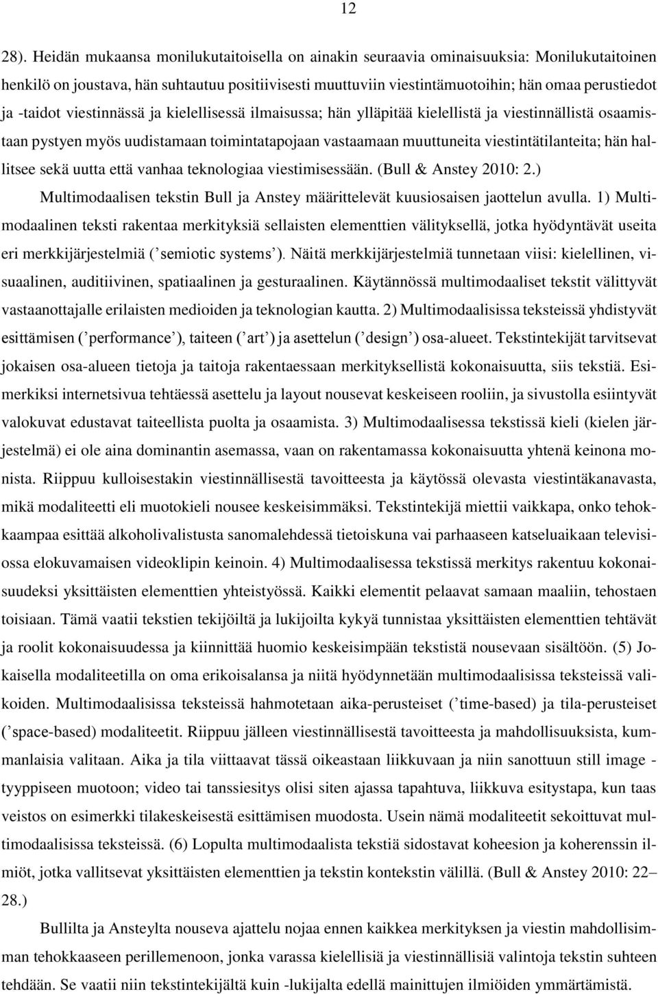 -taidot viestinnässä ja kielellisessä ilmaisussa; hän ylläpitää kielellistä ja viestinnällistä osaamistaan pystyen myös uudistamaan toimintatapojaan vastaamaan muuttuneita viestintätilanteita; hän