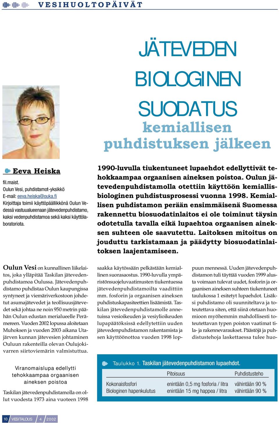 1990-luvulla tiukentuneet lupaehdot edellyttivät tehokkaampaa orgaanisen aineksen poistoa. Oulun jätevedenpuhdistamolla otettiin käyttöön kemiallisbiologinen puhdistusprosessi vuonna 1998.