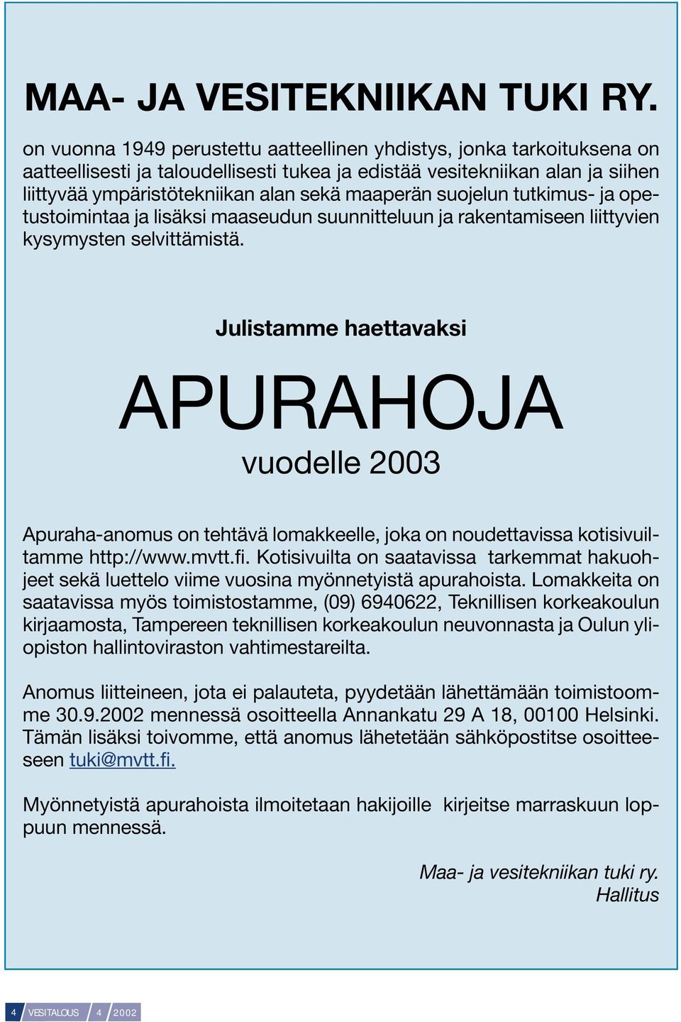 suojelun tutkimus- ja opetustoimintaa ja lisäksi maaseudun suunnitteluun ja rakentamiseen liittyvien kysymysten selvittämistä.