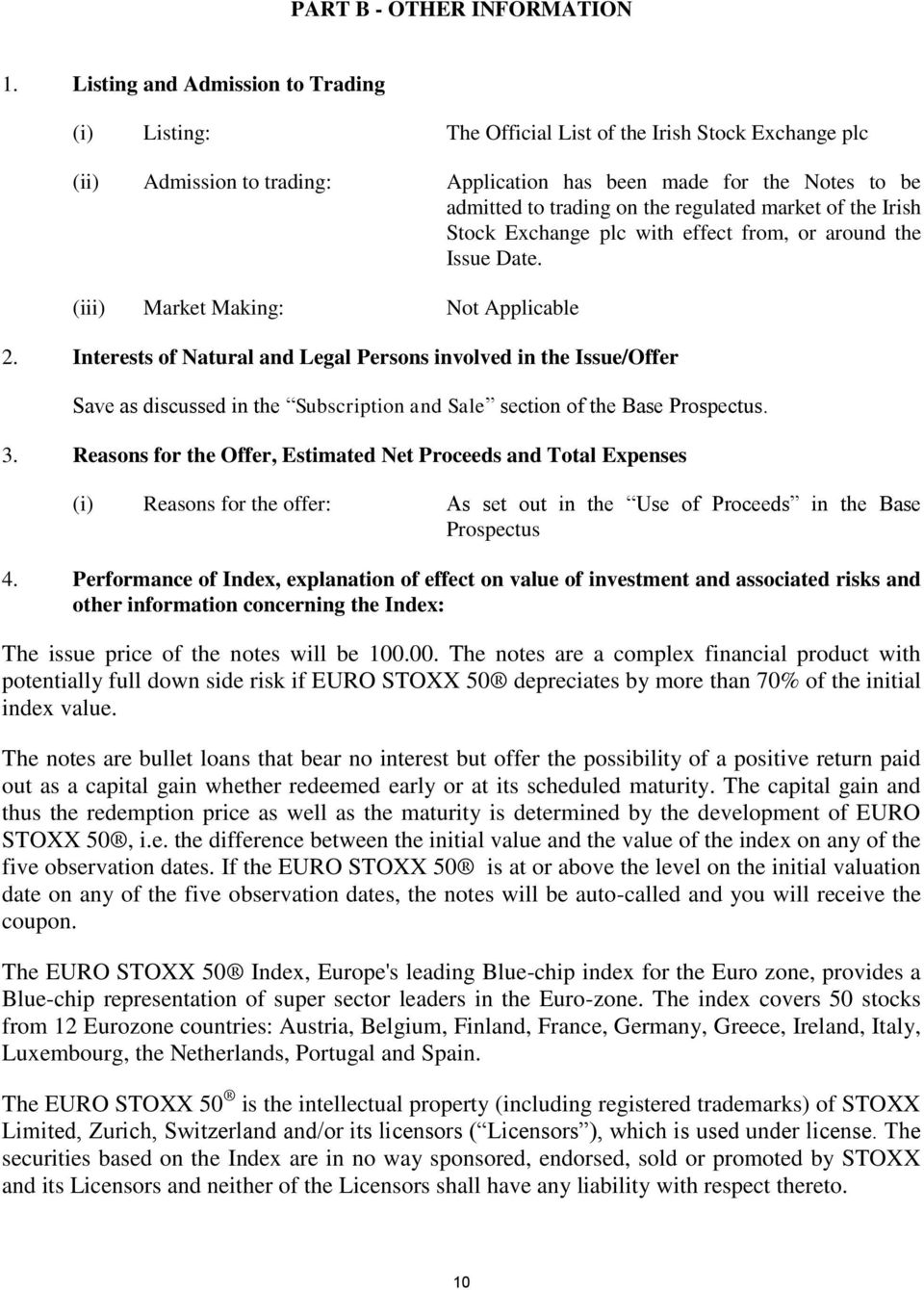 regulated market of the Irish Stock Exchange plc with effect from, or around the Issue Date. (iii) Market Making: Not Applicable 2.