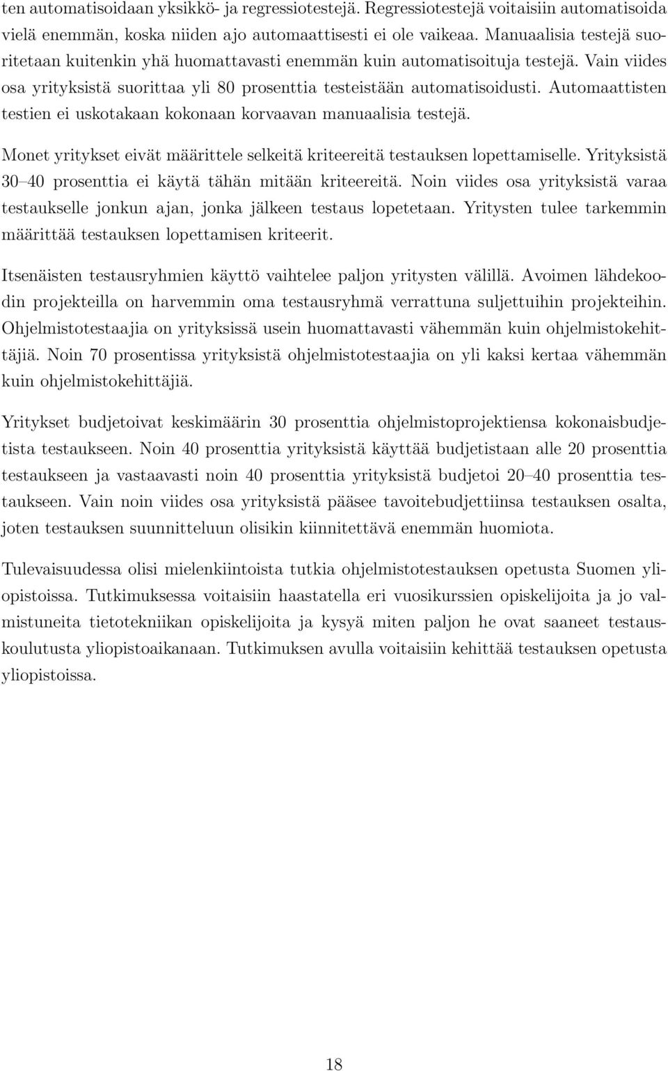 Automaattisten testien ei uskotakaan kokonaan korvaavan manuaalisia testejä. Monet yritykset eivät määrittele selkeitä kriteereitä testauksen lopettamiselle.