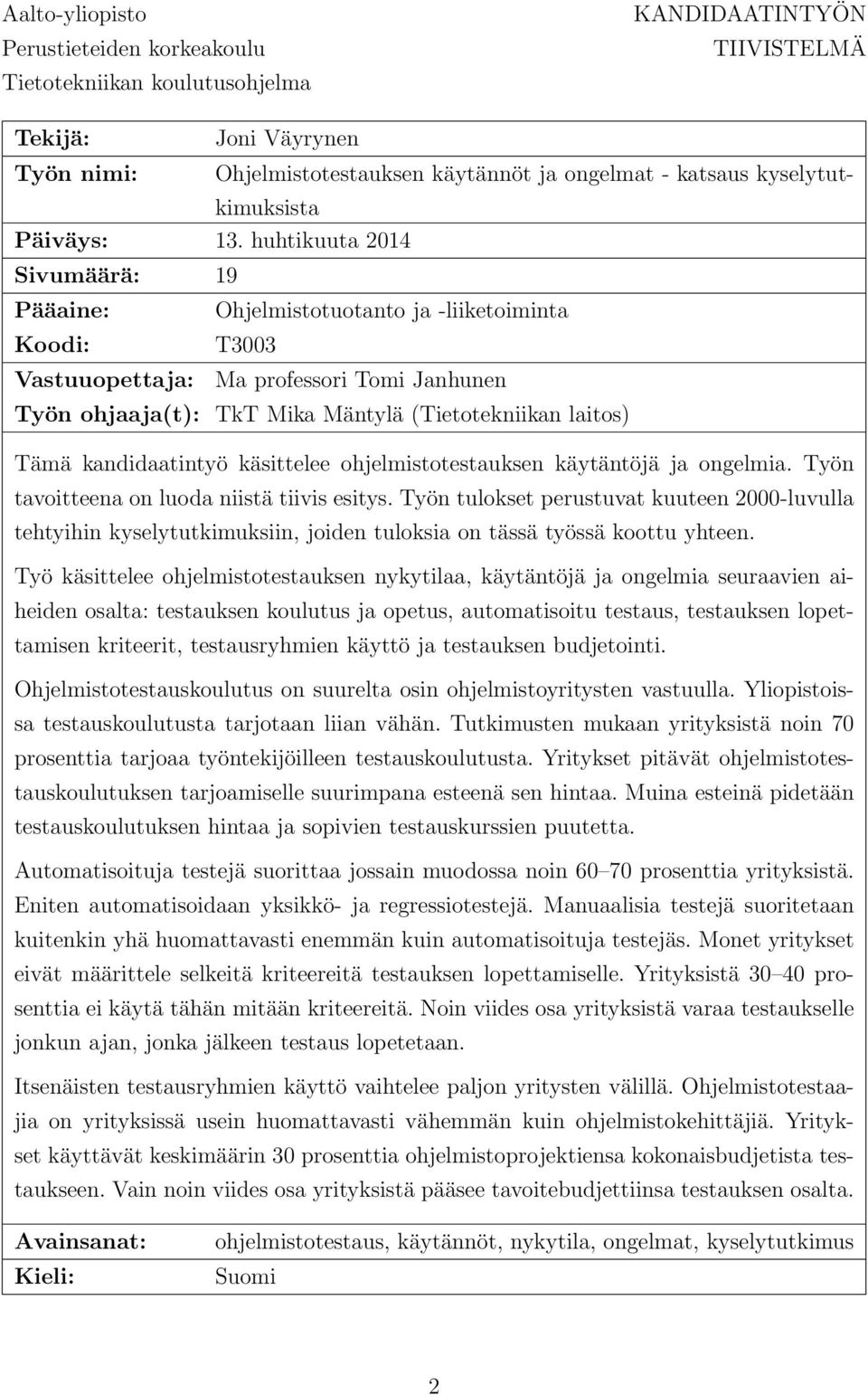 huhtikuuta 2014 Sivumäärä: 19 Pääaine: Koodi: Vastuuopettaja: Ohjelmistotuotanto ja -liiketoiminta T3003 Ma professori Tomi Janhunen Työn ohjaaja(t): TkT Mika Mäntylä (Tietotekniikan laitos) Tämä