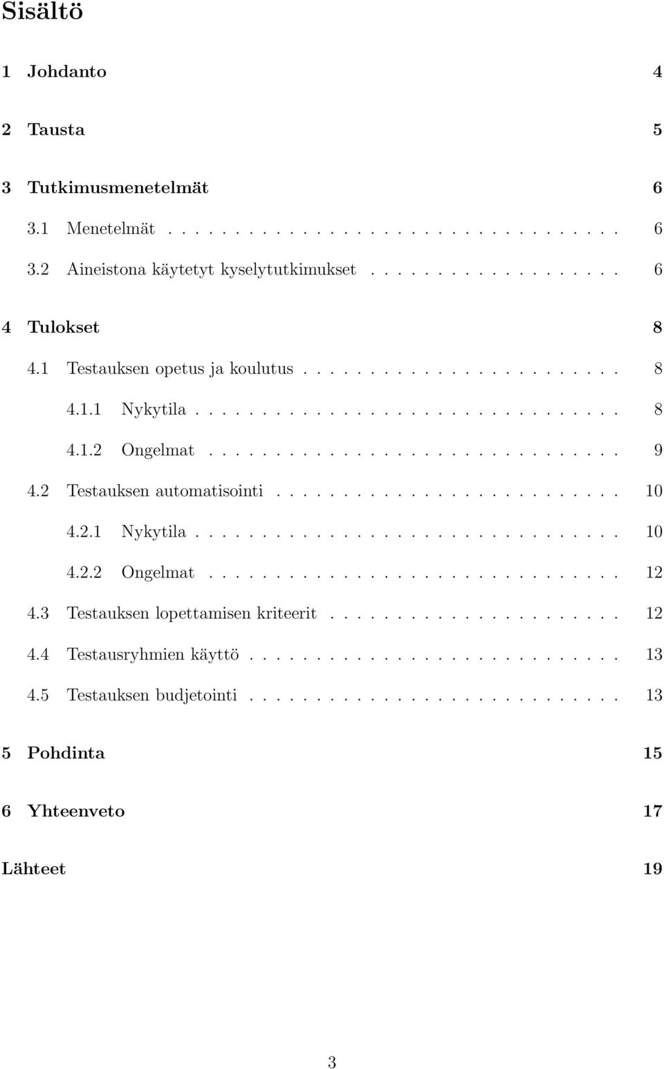 2 Testauksen automatisointi.......................... 10 4.2.1 Nykytila................................ 10 4.2.2 Ongelmat............................... 12 4.