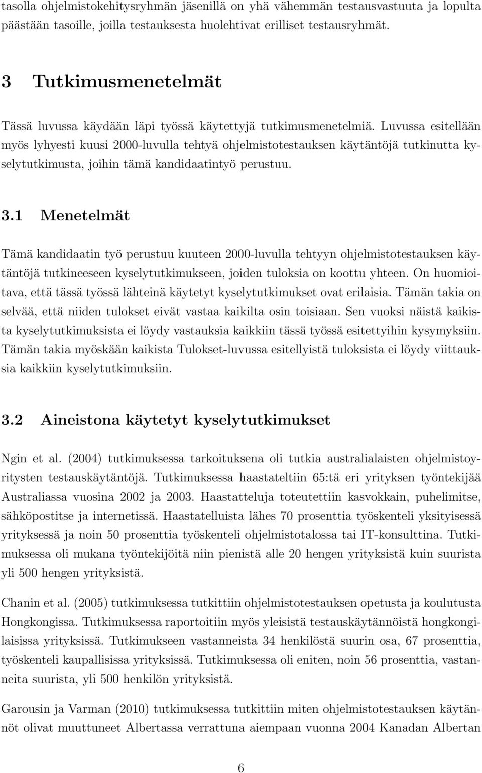 Luvussa esitellään myös lyhyesti kuusi 2000-luvulla tehtyä ohjelmistotestauksen käytäntöjä tutkinutta kyselytutkimusta, joihin tämä kandidaatintyö perustuu. 3.