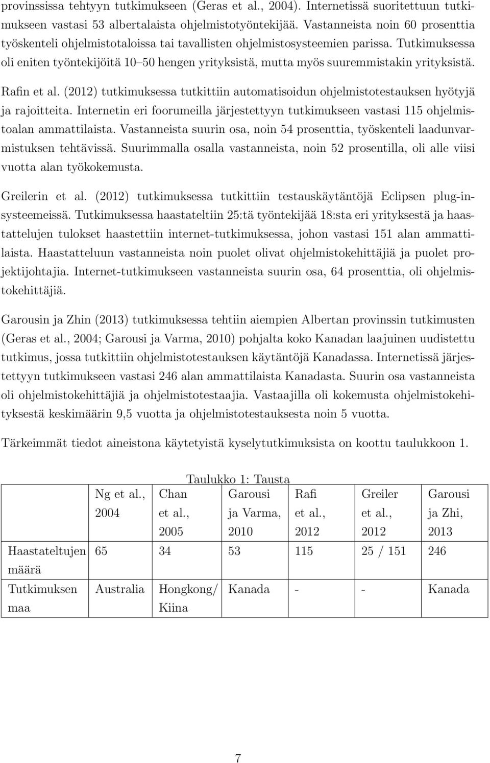 Tutkimuksessa oli eniten työntekijöitä 10 50 hengen yrityksistä, mutta myös suuremmistakin yrityksistä. Rafin et al.