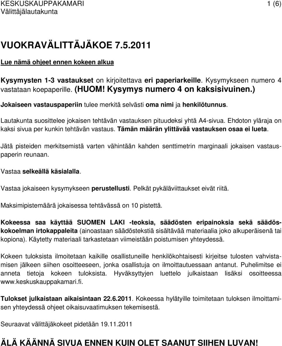 Ehdoton yläraja on kaksi sivua per kunkin tehtävän vastaus. Tämän määrän ylittävää vastauksen osaa ei lueta.