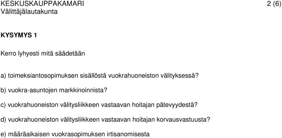 c) vuokrahuoneiston välitysliikkeen vastaavan hoitajan pätevyydestä?