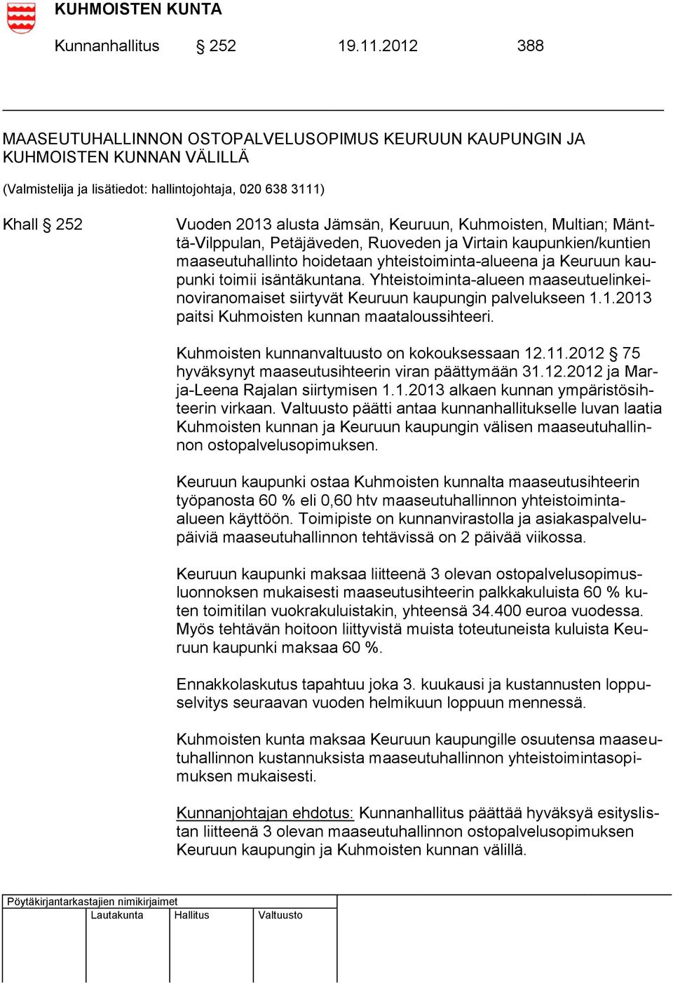 Kuhmoisten, Multian; Mänttä-Vilppulan, Petäjäveden, Ruoveden ja Virtain kaupunkien/kuntien maaseutuhallinto hoidetaan yhteistoiminta-alueena ja Keuruun kaupunki toimii isäntäkuntana.