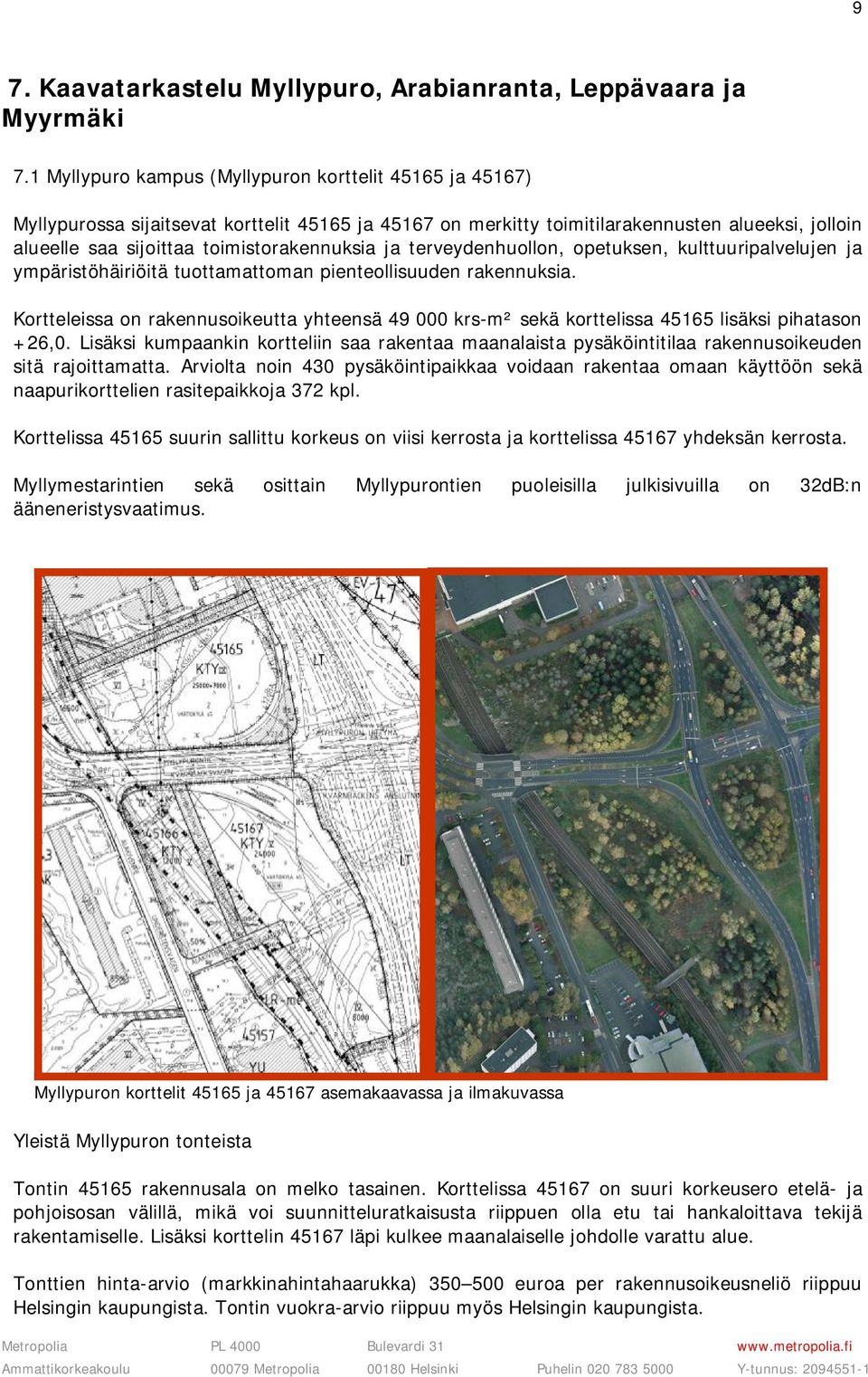 toimistorakennuksia ja terveydenhuollon, opetuksen, kulttuuripalvelujen ja ympäristöhäiriöitä tuottamattoman pienteollisuuden rakennuksia.