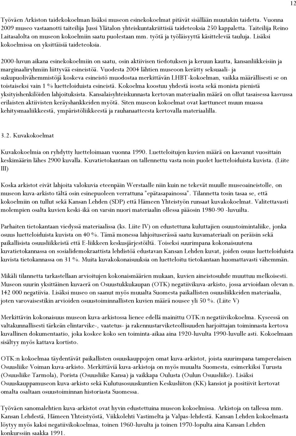 työtä ja työläisyyttä käsitteleviä tauluja. Lisäksi kokoelmissa on yksittäisiä taideteoksia.