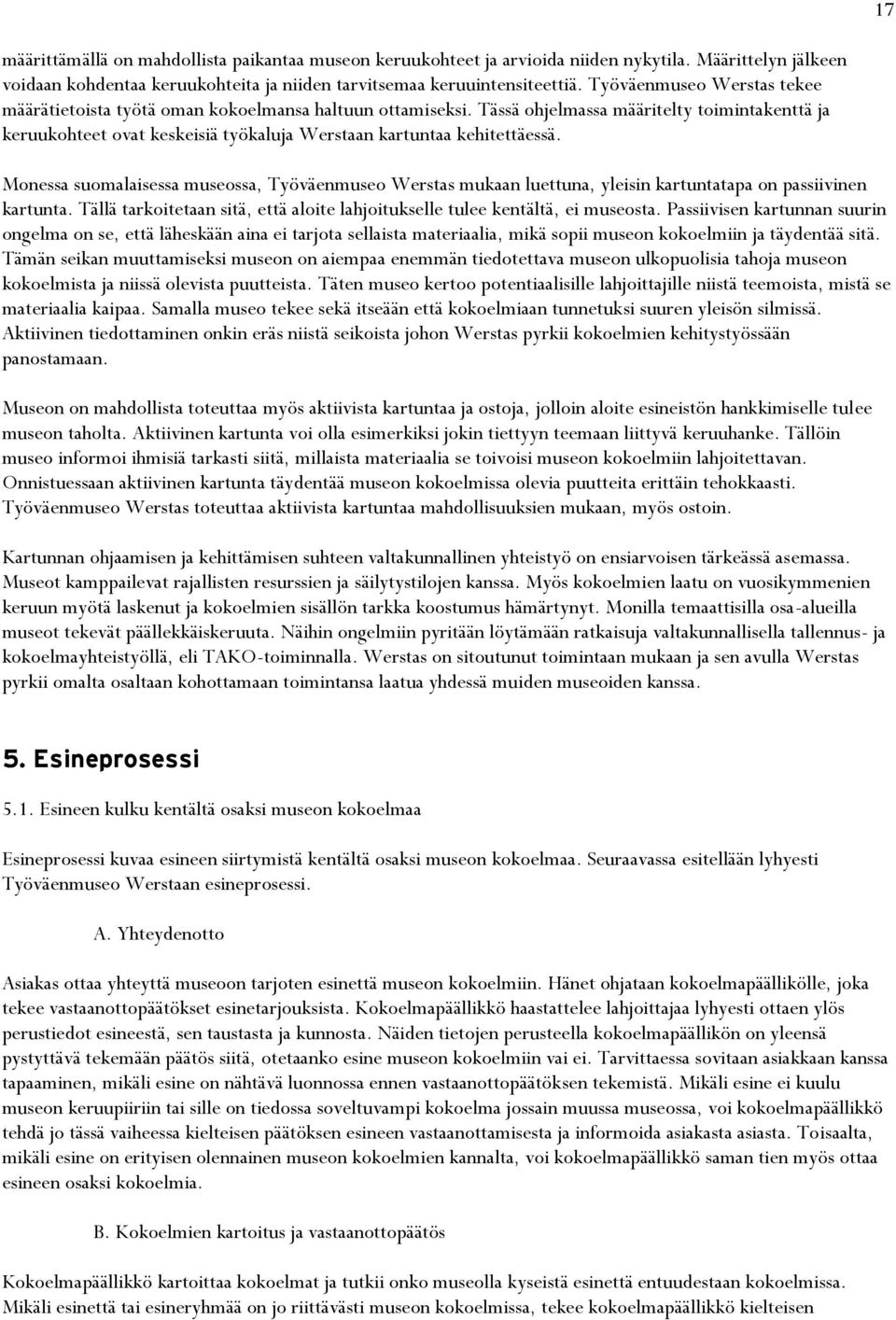 Tässä ohjelmassa määritelty toimintakenttä ja keruukohteet ovat keskeisiä työkaluja Werstaan kartuntaa kehitettäessä.