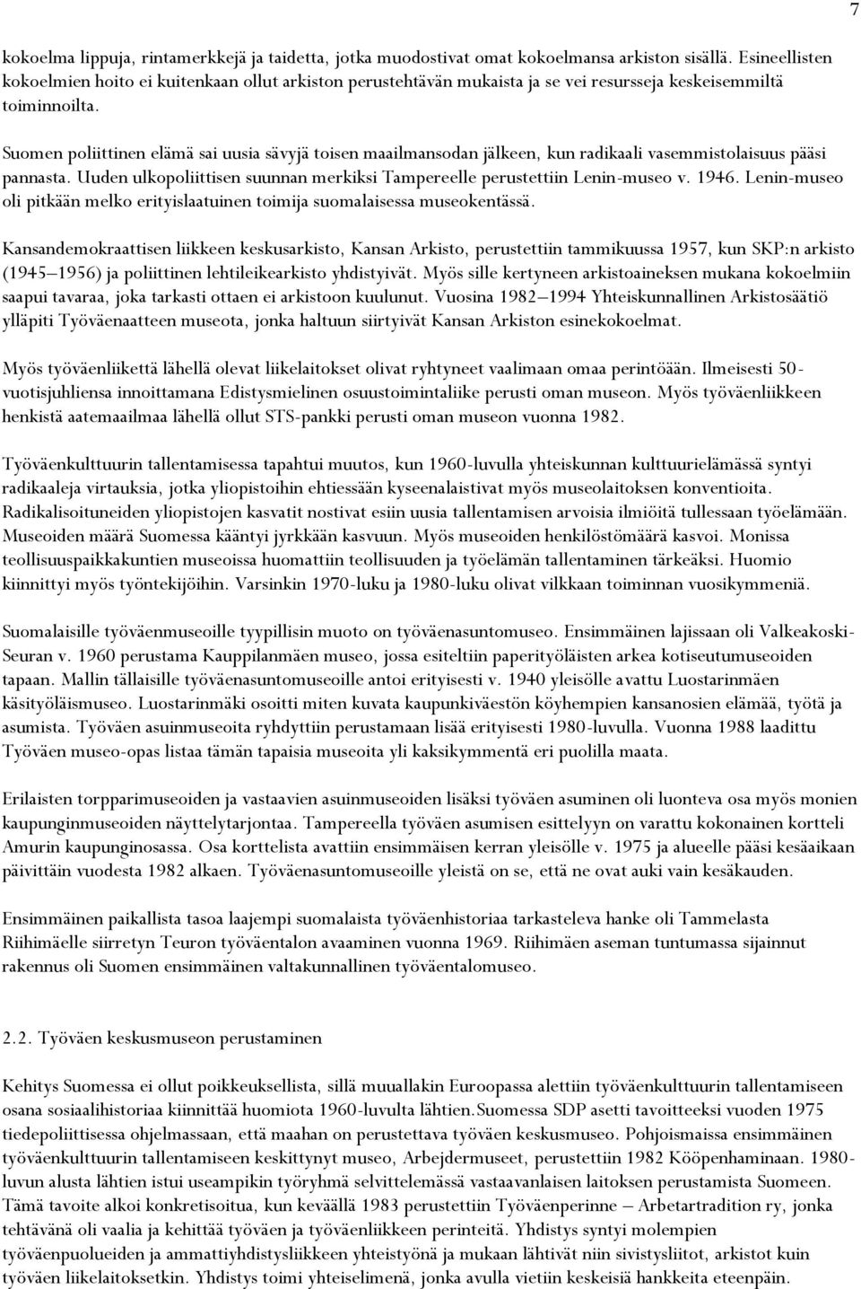 Suomen poliittinen elämä sai uusia sävyjä toisen maailmansodan jälkeen, kun radikaali vasemmistolaisuus pääsi pannasta. Uuden ulkopoliittisen suunnan merkiksi Tampereelle perustettiin Lenin-museo v.