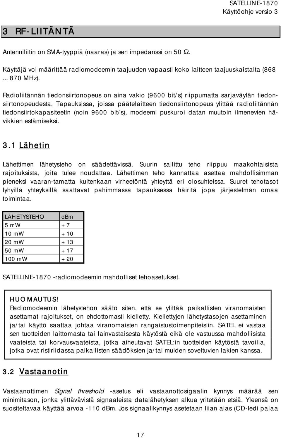 Tapauksissa, joissa päätelaitteen tiedonsiirtonopeus ylittää radioliitännän tiedonsiirtokapasiteetin (noin 9600 bit/s), modeemi puskuroi datan muutoin ilmenevien hävikkien estämiseksi. 3.