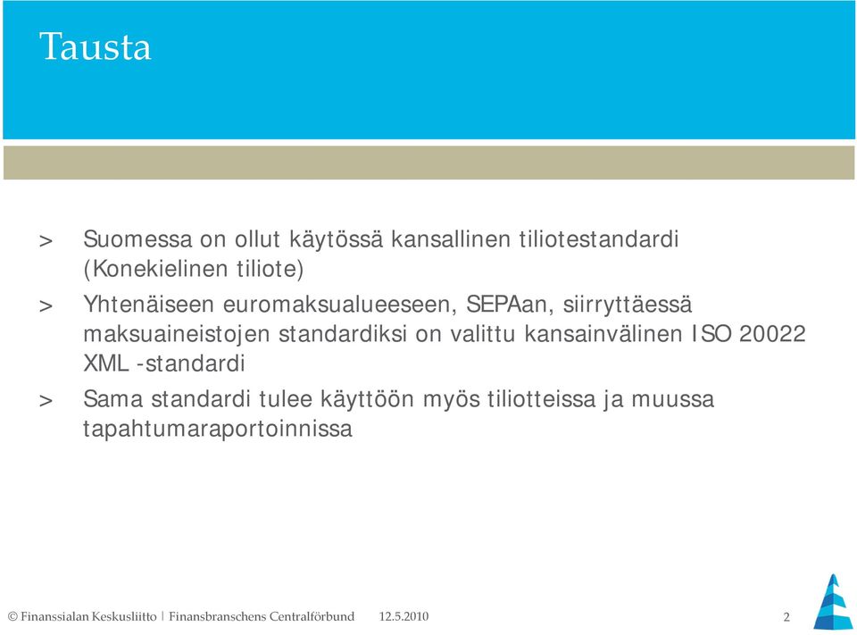siirryttäessä maksuaineistojen standardiksi on valittu kansainvälinen ISO
