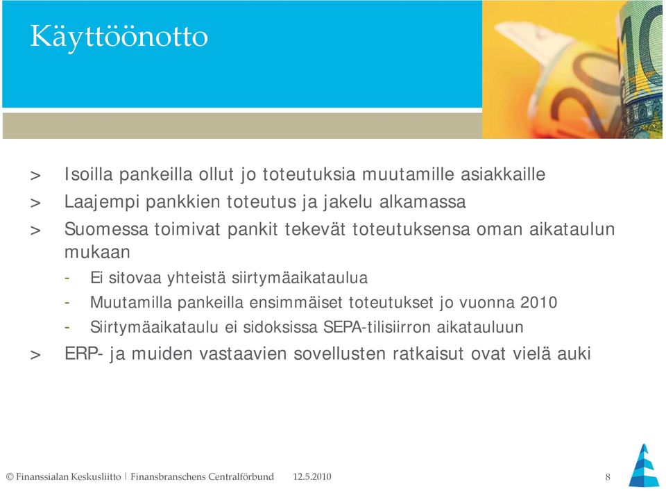 yhteistä siirtymäaikataulua - Muutamilla pankeilla ensimmäiset toteutukset jo vuonna 2010 -