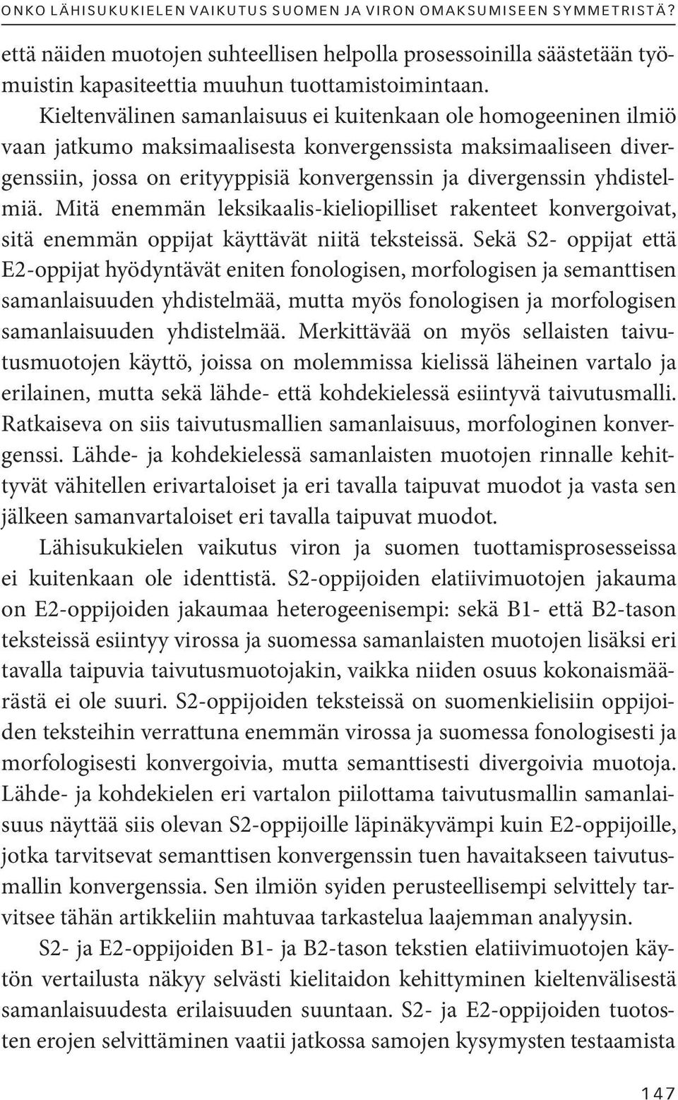 Kieltenvälinen samanlaisuus ei kuitenkaan ole homogeeninen ilmiö vaan jatkumo maksimaalisesta konvergenssista maksimaaliseen divergenssiin, jossa on erityyppisiä konvergenssin ja divergenssin