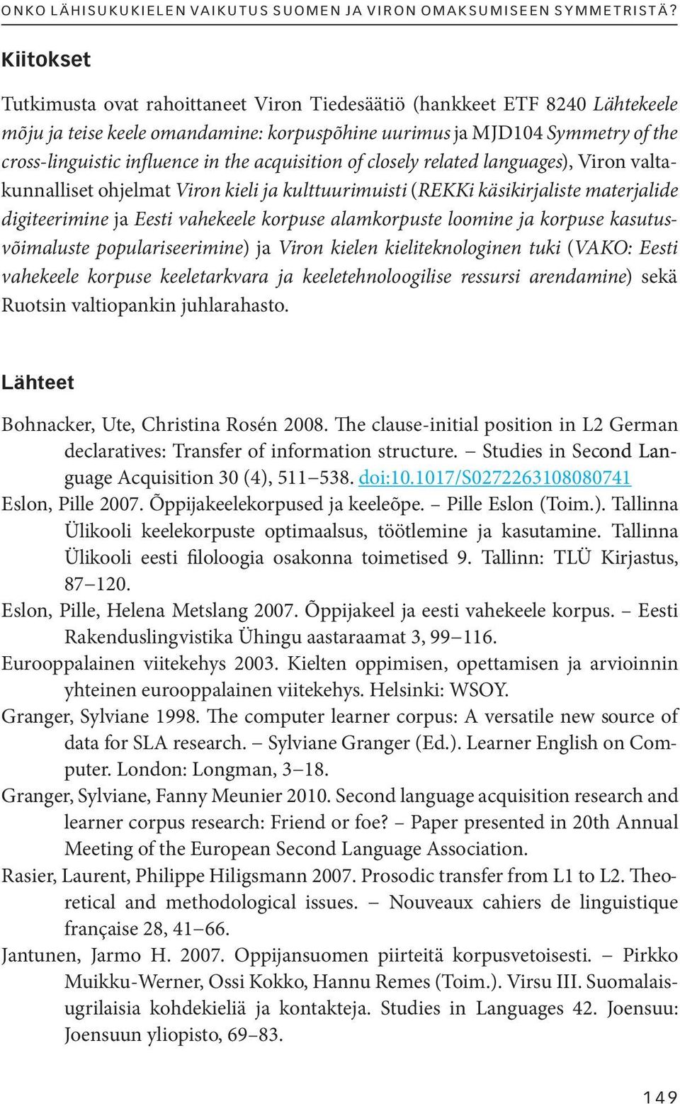 acquisition of closely related languages), Viron valtakunnalliset ohjelmat Viron kieli ja kulttuurimuisti (REKKi käsikirjaliste materjalide digiteerimine ja Eesti vahekeele korpuse alamkorpuste