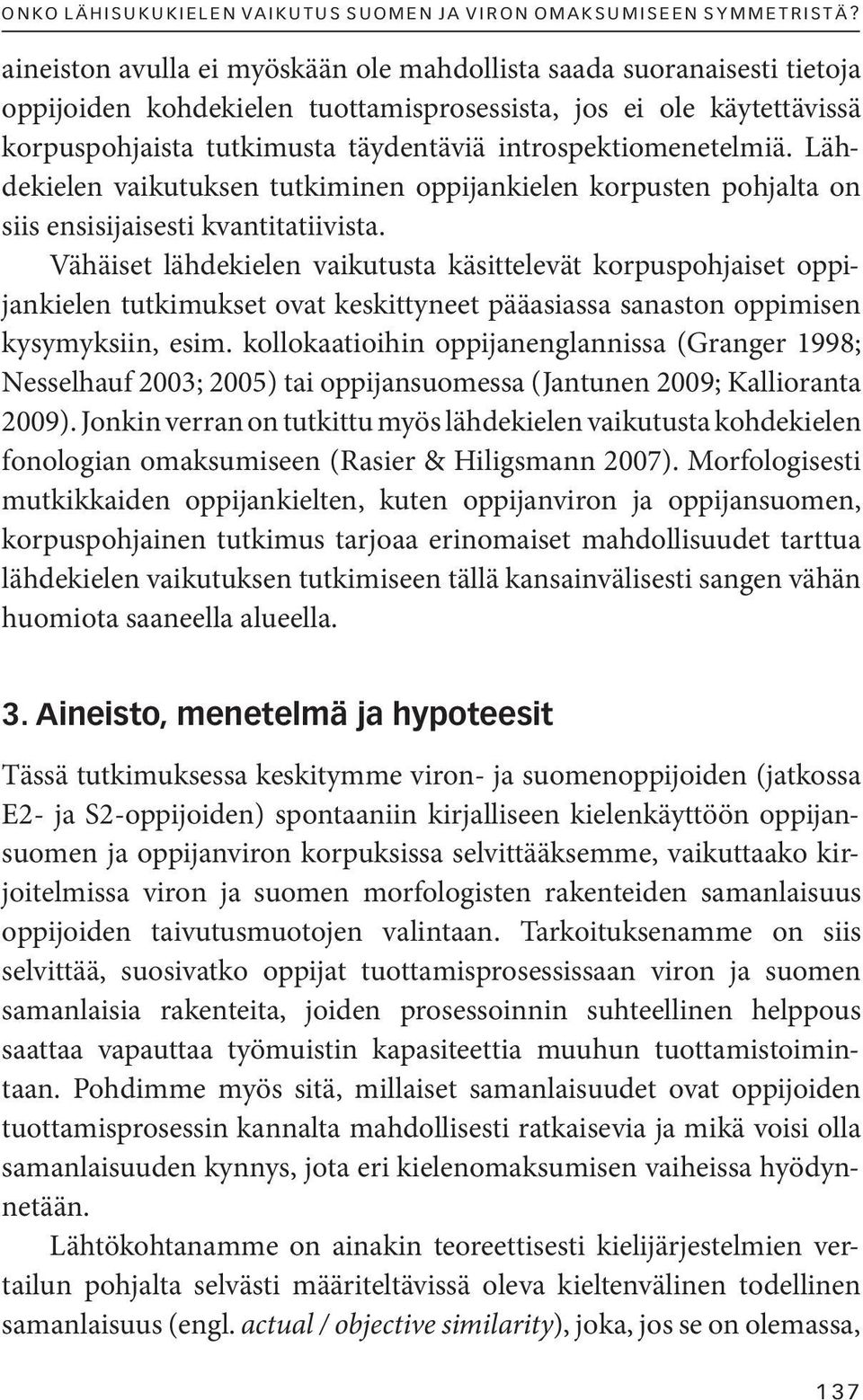 introspektiomenetelmiä. Lähdekielen vaikutuksen tutkiminen oppijankielen korpusten pohjalta on siis ensisijaisesti kvantitatiivista.