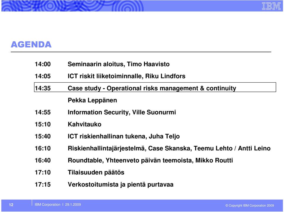 Juha Teljo 16:10 Riskienhallintajärjestelmä, Case Skanska, Teemu Lehto / Antti Leino 16:40 Roundtable, Yhteenveto päivän teemoista,