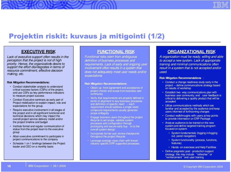 Risk Mitigation Recommendations: Conduct stakeholder analysis to understand critical success factors (CSFs) of the project, and use CSFs as key performance indicators to measure project success