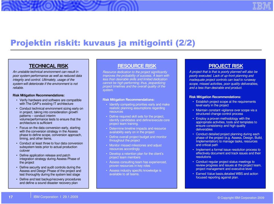 Risk Mitigation Recommendations: Verify hardware and software are compatible with The GAP s existing IT architecture Conduct technical environment sizing early on in project, taking into