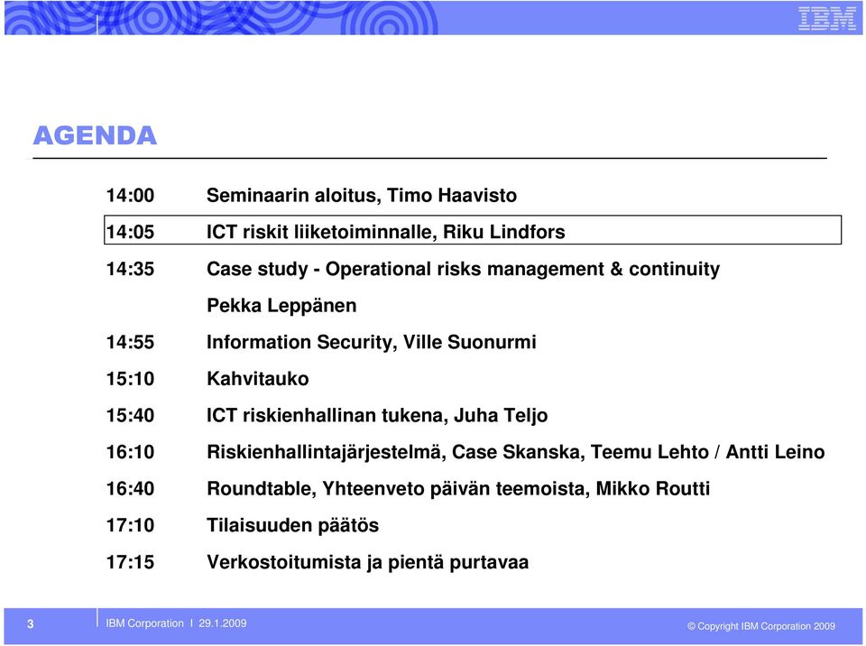 Juha Teljo 16:10 Riskienhallintajärjestelmä, Case Skanska, Teemu Lehto / Antti Leino 16:40 Roundtable, Yhteenveto päivän teemoista,