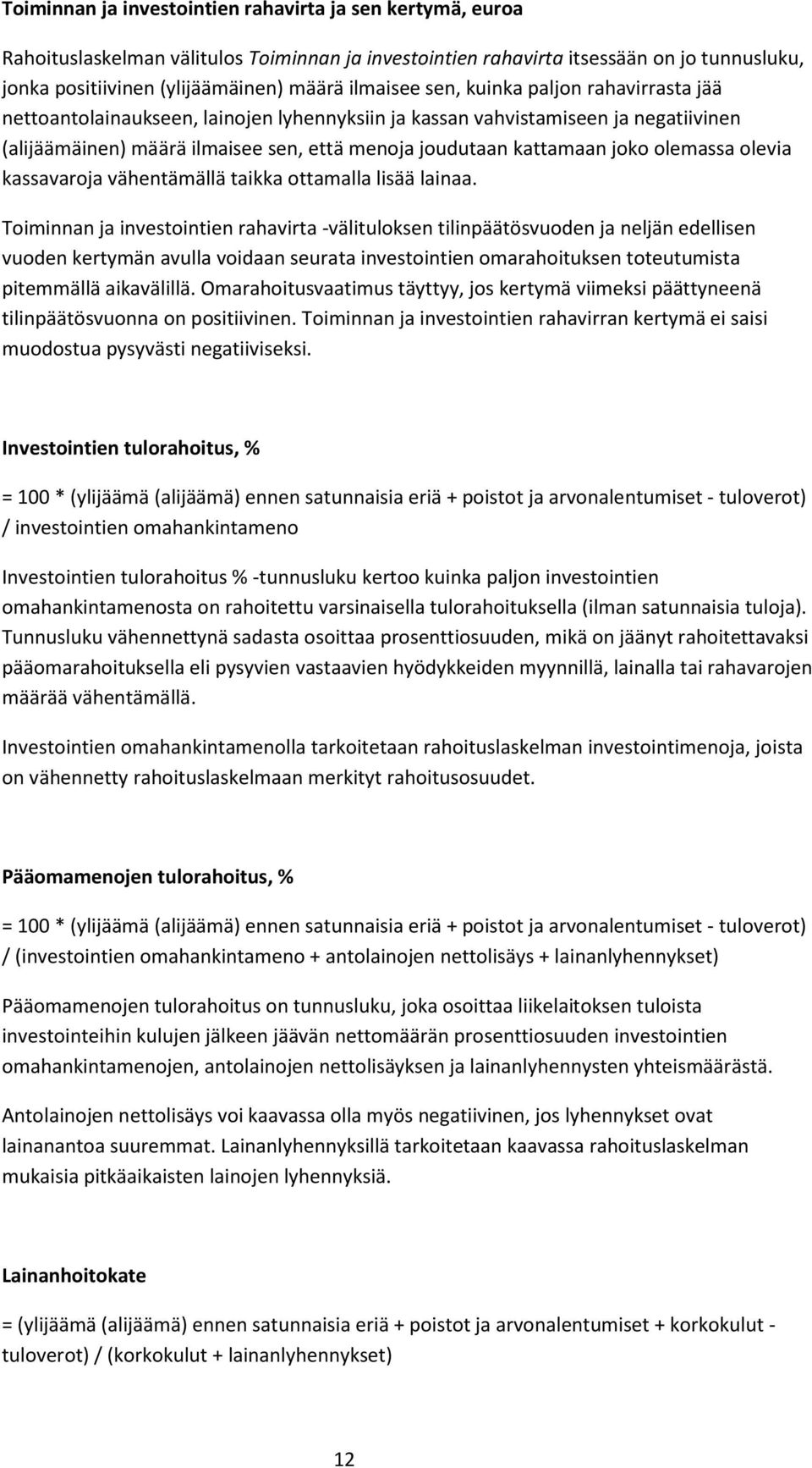 joko olemassa olevia kassavaroja vähentämällä taikka ottamalla lisää lainaa.