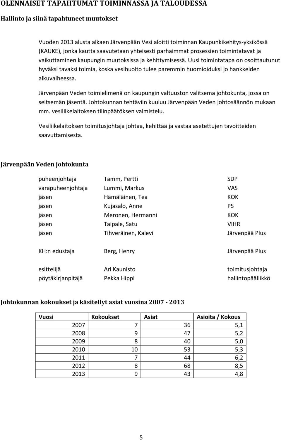 Uusi toimintatapa on osoittautunut hyväksi tavaksi toimia, koska vesihuolto tulee paremmin huomioiduksi jo hankkeiden alkuvaiheessa.