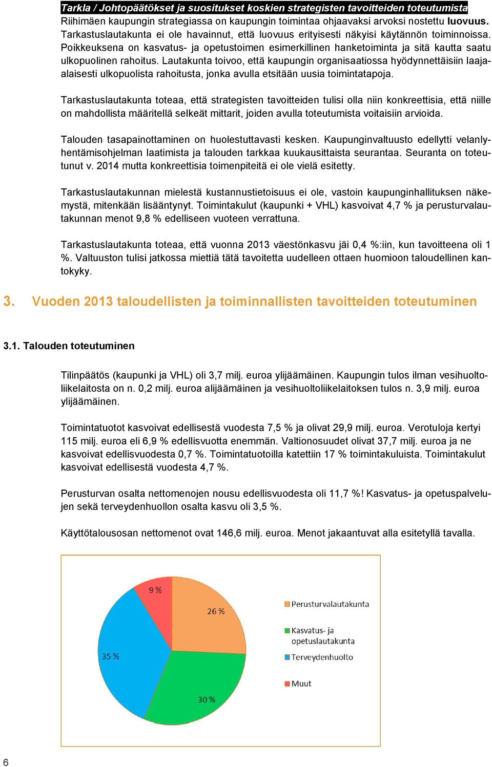 Poikkeuksena on kasvatus- ja opetustoimen esimerkillinen hanketoiminta ja sitä kautta saatu ulkopuolinen rahoitus.