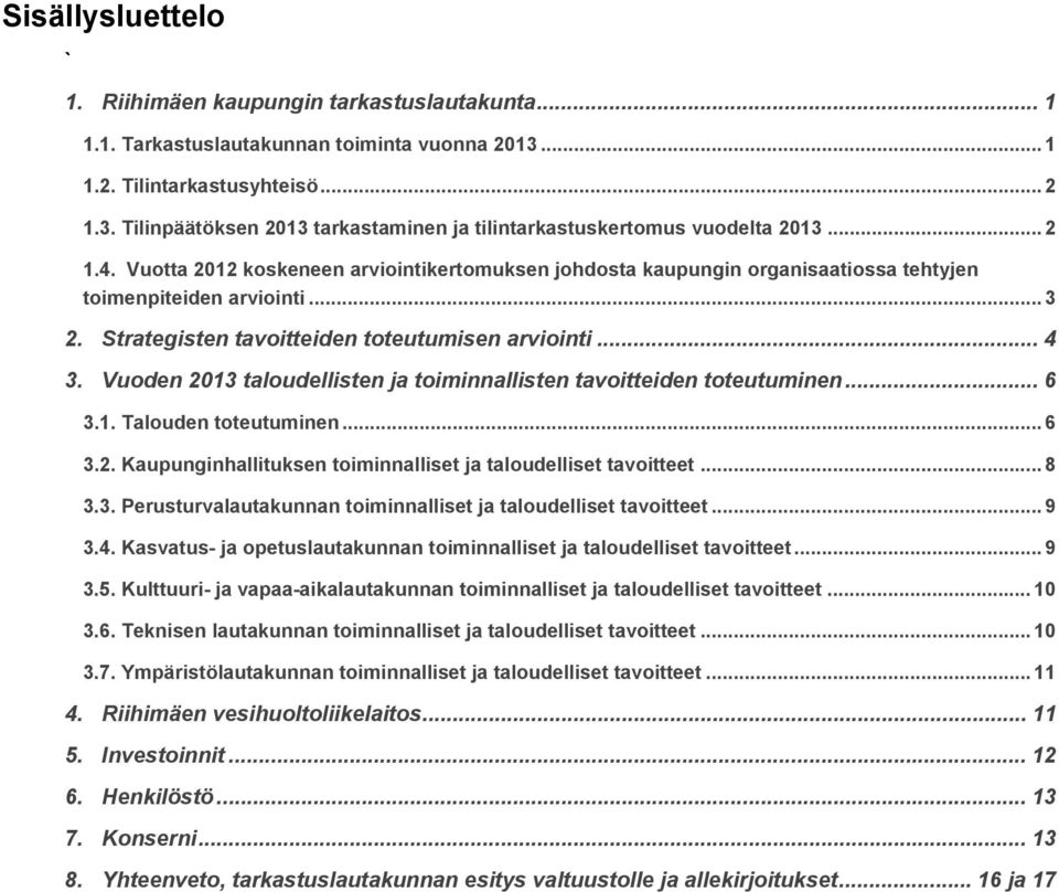 Vuoden 2013 taloudellisten ja toiminnallisten tavoitteiden toteutuminen... 6 3.1. Talouden toteutuminen... 6 3.2. Kaupunginhallituksen toiminnalliset ja taloudelliset tavoitteet... 8 3.3. Perusturvalautakunnan toiminnalliset ja taloudelliset tavoitteet.