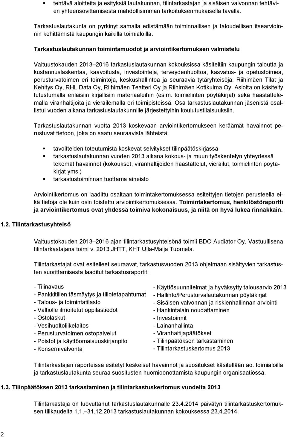 Tarkastuslautakunnan toimintamuodot ja arviointikertomuksen valmistelu Valtuustokauden 2013 2016 tarkastuslautakunnan kokouksissa käsiteltiin kaupungin taloutta ja kustannuslaskentaa, kaavoitusta,