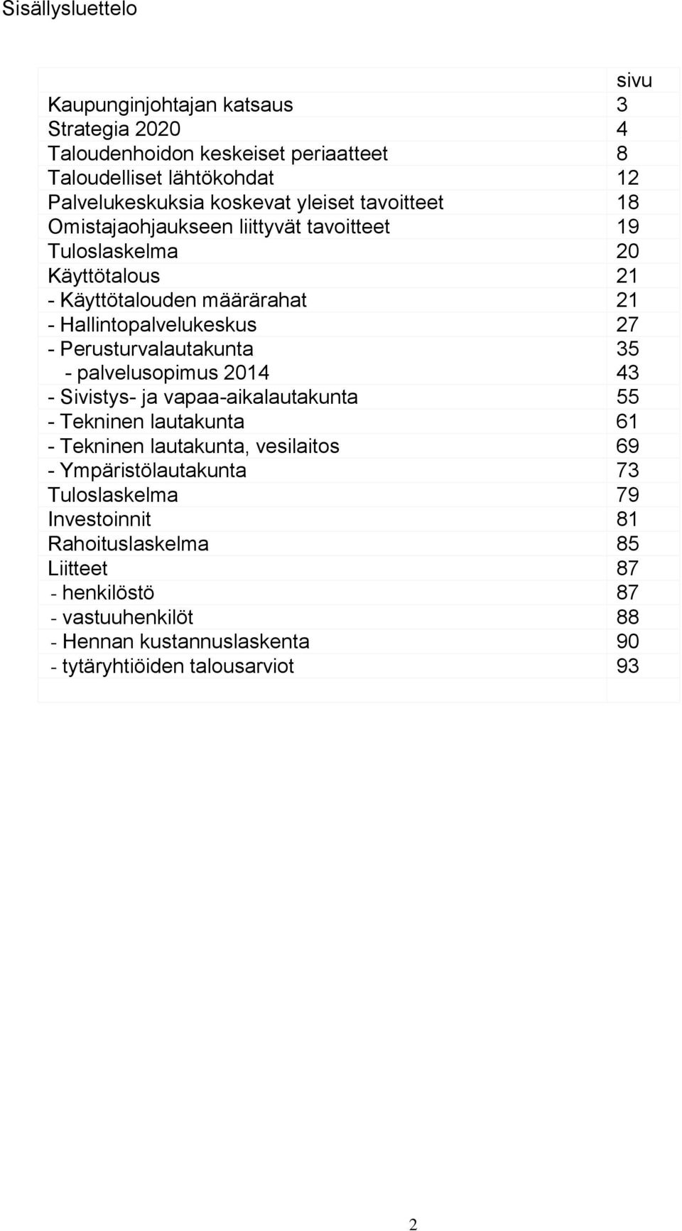 Perusturvalautakunta - palvelusopimus 2014 35 43 - Sivistys- ja vapaa-aikalautakunta 55 - Tekninen lautakunta 61 - Tekninen lautakunta, vesilaitos 69 -