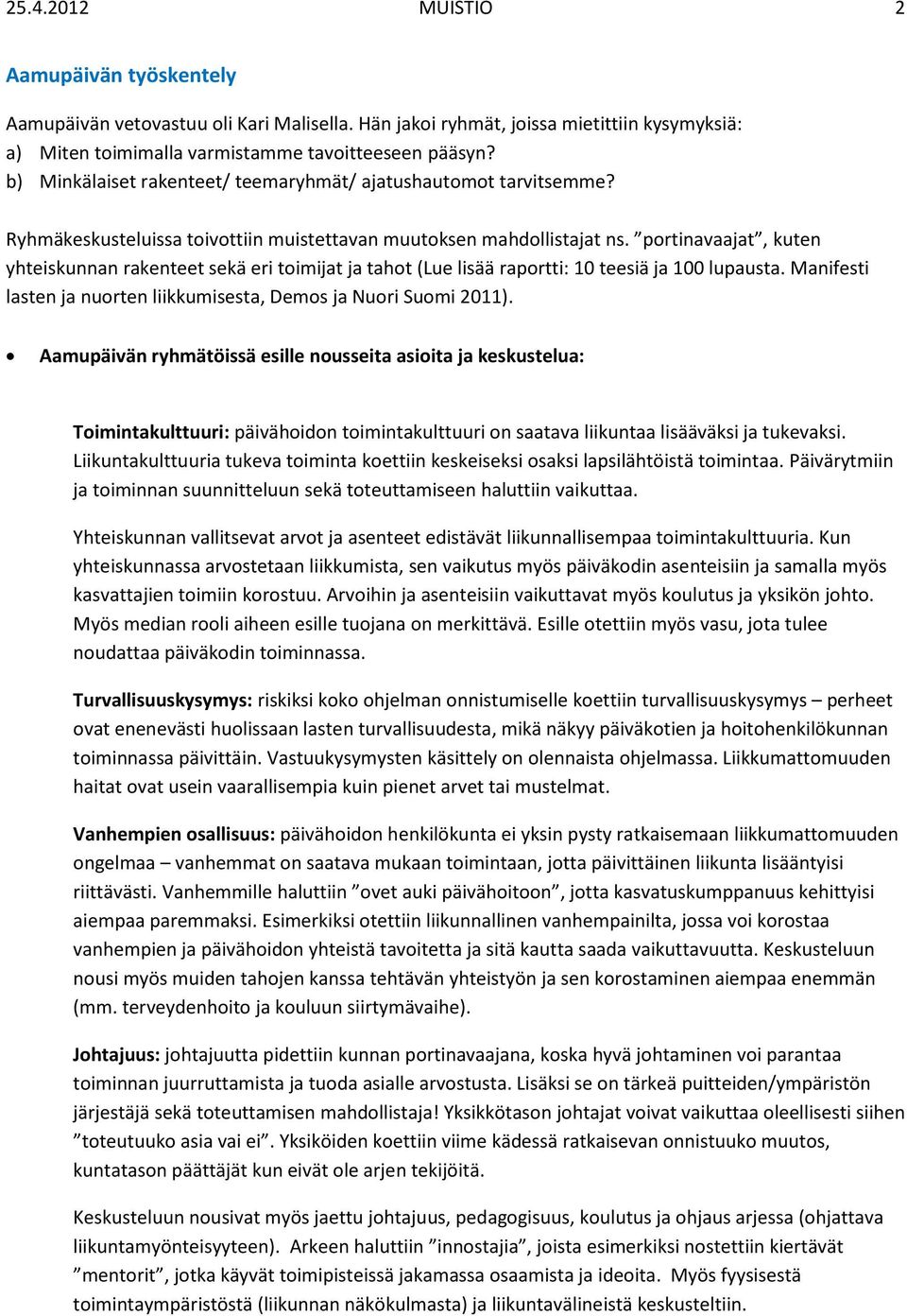 prtinavaajat, kuten yhteiskunnan rakenteet sekä eri timijat ja taht (Lue lisää raprtti: 10 teesiä ja 100 lupausta. Manifesti lasten ja nurten liikkumisesta, Dems ja Nuri Sumi 2011).