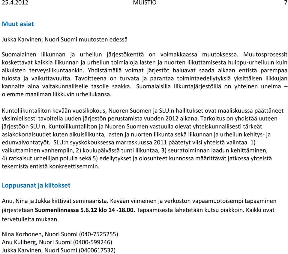 Yhdistämällä vimat järjestöt haluavat saada aikaan entistä parempaa tulsta ja vaikuttavuutta.