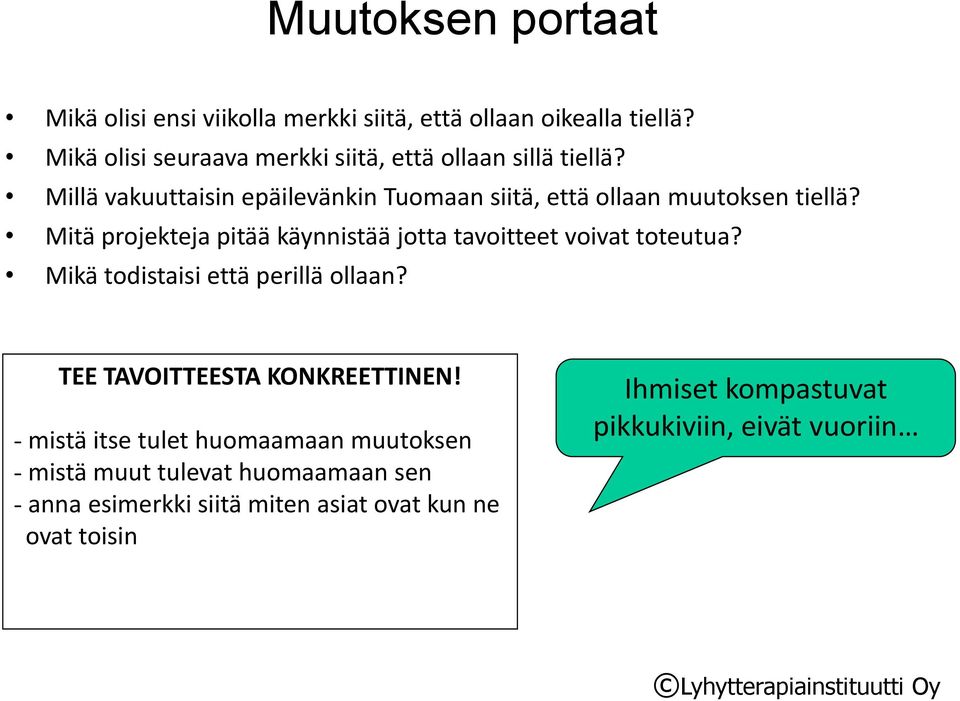 Millä vakuuttaisin epäilevänkin Tuomaan siitä, että ollaan muutoksen tiellä?