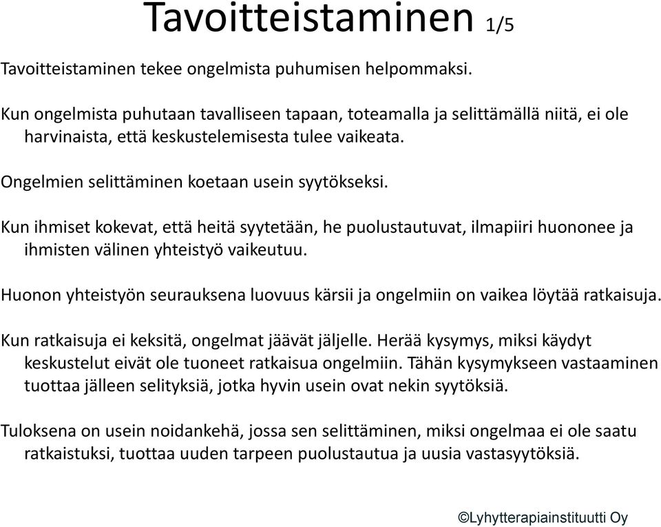 Kun ihmiset kokevat, että heitä syytetään, he puolustautuvat, ilmapiiri huononee ja ihmisten välinen yhteistyö vaikeutuu.