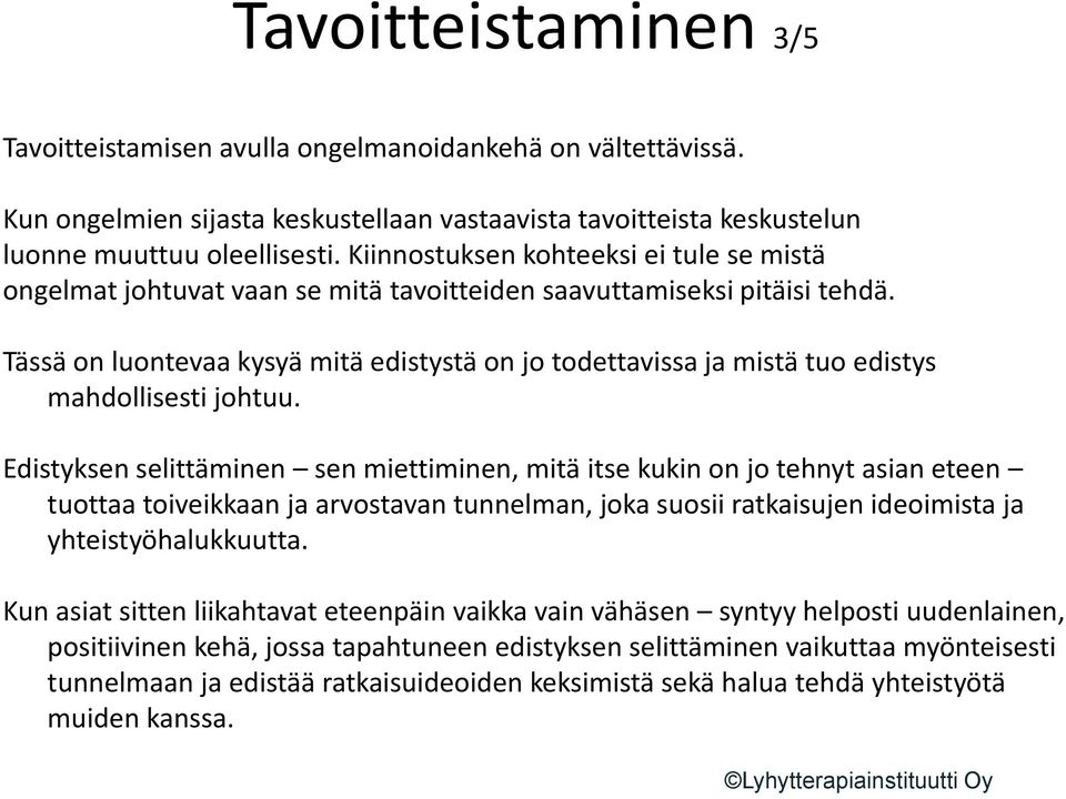 Tässä on luontevaa kysyä mitä edistystä on jo todettavissa ja mistä tuo edistys mahdollisesti johtuu.
