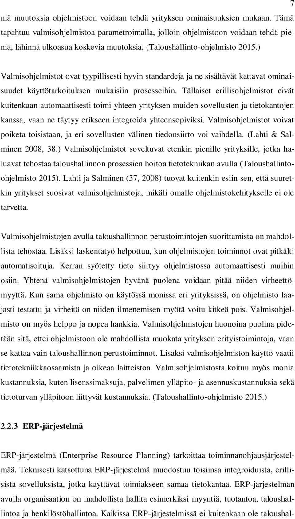 ) Valmisohjelmistot ovat tyypillisesti hyvin standardeja ja ne sisältävät kattavat ominaisuudet käyttötarkoituksen mukaisiin prosesseihin.