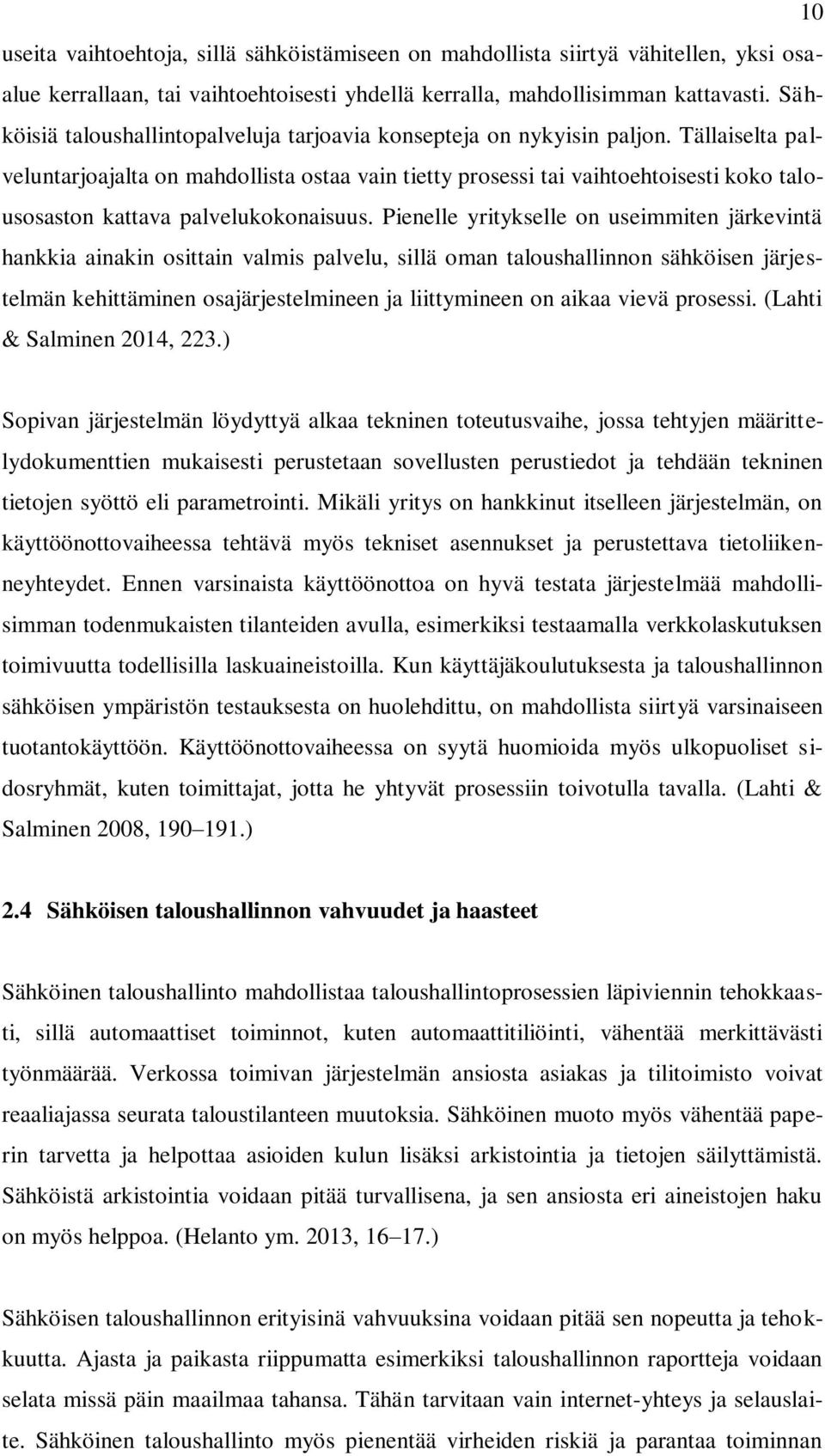 Tällaiselta palveluntarjoajalta on mahdollista ostaa vain tietty prosessi tai vaihtoehtoisesti koko talousosaston kattava palvelukokonaisuus.